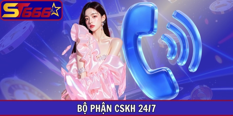 Bộ phận CSKH 24/7
