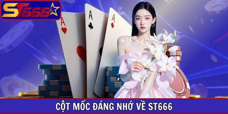 Cột mốc đáng nhớ về ST666