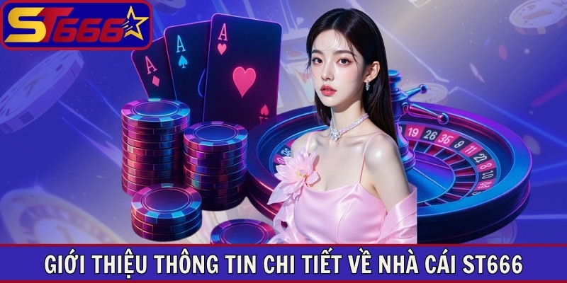 Giới thiệu thông tin chi tiết về nhà cái ST666