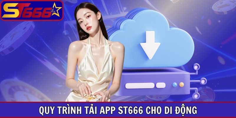 Quy trình tải app ST666 cho di động